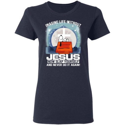 Snoopy Imagine Life Without Jesus Now Slap Yourself And Never Do It Again T-Shirts, Hoodies, Long Sleeve 13