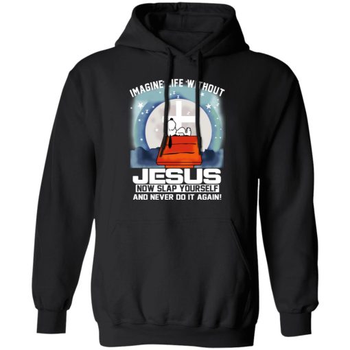 Snoopy Imagine Life Without Jesus Now Slap Yourself And Never Do It Again T-Shirts, Hoodies, Long Sleeve 19