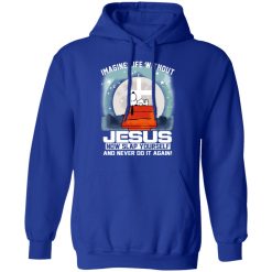 Snoopy Imagine Life Without Jesus Now Slap Yourself And Never Do It Again T-Shirts, Hoodies, Long Sleeve 49