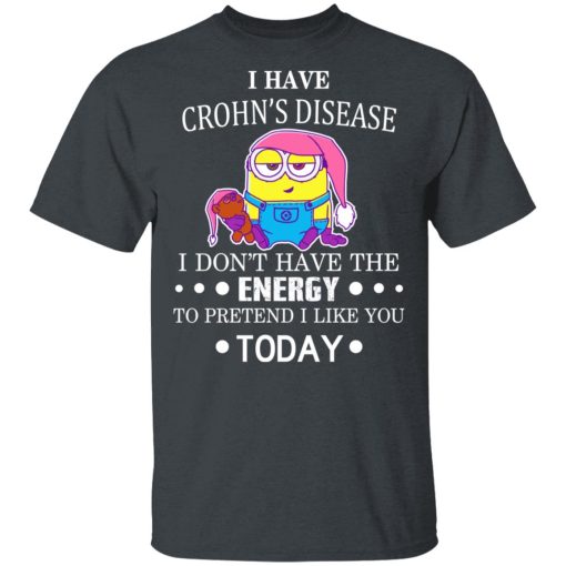 Minions I Have Crohn's Disease I Don't Have The Energy To Pretend I Like You Today T-Shirts, Hoodies, Long Sleeve 3