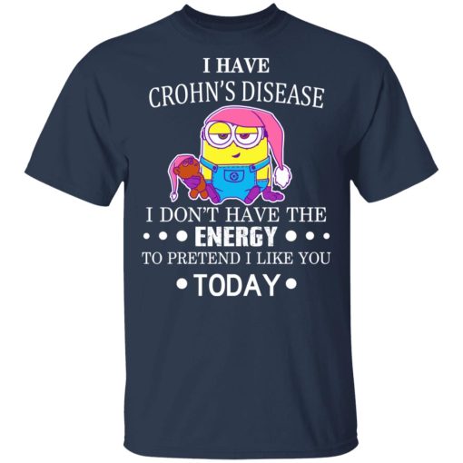 Minions I Have Crohn's Disease I Don't Have The Energy To Pretend I Like You Today T-Shirts, Hoodies, Long Sleeve 5