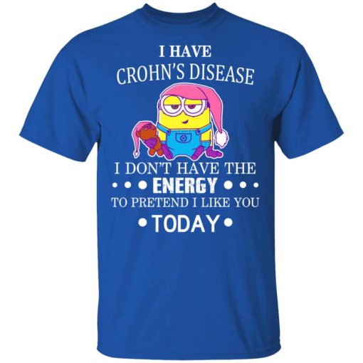 Minions I Have Crohn's Disease I Don't Have The Energy To Pretend I Like You Today T-Shirts, Hoodies, Long Sleeve 7