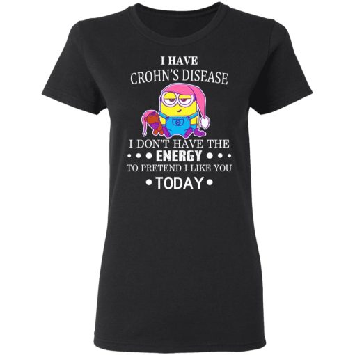 Minions I Have Crohn's Disease I Don't Have The Energy To Pretend I Like You Today T-Shirts, Hoodies, Long Sleeve 9