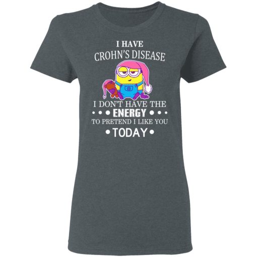 Minions I Have Crohn's Disease I Don't Have The Energy To Pretend I Like You Today T-Shirts, Hoodies, Long Sleeve 11