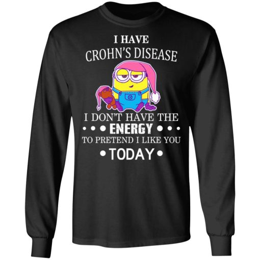 Minions I Have Crohn's Disease I Don't Have The Energy To Pretend I Like You Today T-Shirts, Hoodies, Long Sleeve 17