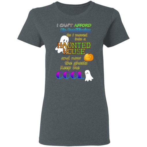 I Can't Afford Air-Conditioning So I Moved Into A Haunted House T-Shirts, Hoodies, Long Sleeve 11