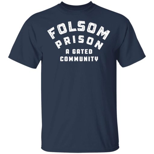 Folsom Prison A Gated Community T-Shirts, Hoodies, Long Sleeve 5