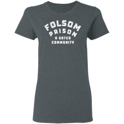 Folsom Prison A Gated Community T-Shirts, Hoodies, Long Sleeve 36