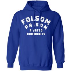 Folsom Prison A Gated Community T-Shirts, Hoodies, Long Sleeve 49