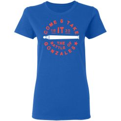 Come And Take 1835 The Battle Of Gonzales T-Shirts, Hoodies, Long Sleeve 39