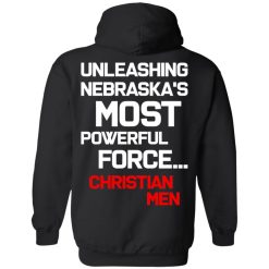 Unleashing Nebraska's Most Powerful Force Christian Men T-Shirts, Hoodies, Long Sleeve 39