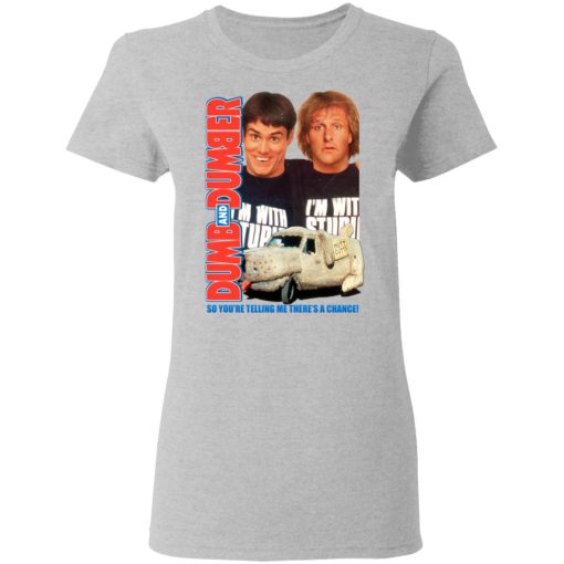 Dumb And Dumber So You're Telling Me There's A Chance T-Shirts, Hoodies, Long Sleeve 12
