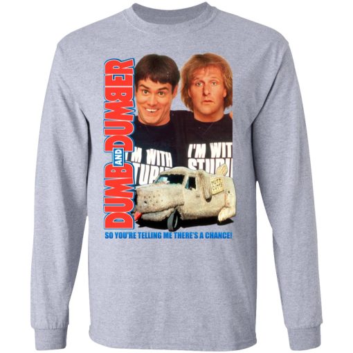 Dumb And Dumber So You're Telling Me There's A Chance T-Shirts, Hoodies, Long Sleeve 13