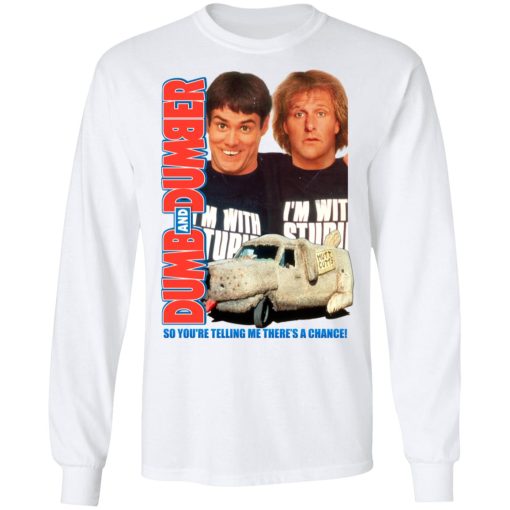 Dumb And Dumber So You're Telling Me There's A Chance T-Shirts, Hoodies, Long Sleeve 15