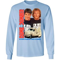 Dumb And Dumber So You're Telling Me There's A Chance T-Shirts, Hoodies, Long Sleeve 39