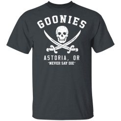 Goonies Astoria Never Say Die T-Shirts, Hoodies, Long Sleeve 29