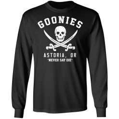 Goonies Astoria Never Say Die T-Shirts, Hoodies, Long Sleeve 43