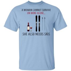 A Woman Cannot Survive On Wine Alone She Also Needs Skis T-Shirt