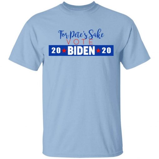 For Pete's Sake Vote Joe Biden 2020 T-Shirts