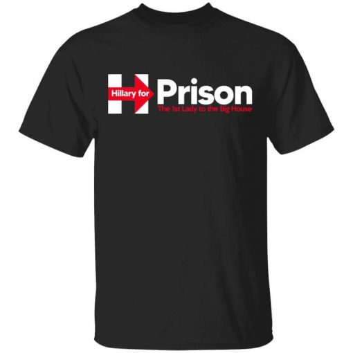 Hillary For Prison The 1st Lady To The Big House T-Shirt