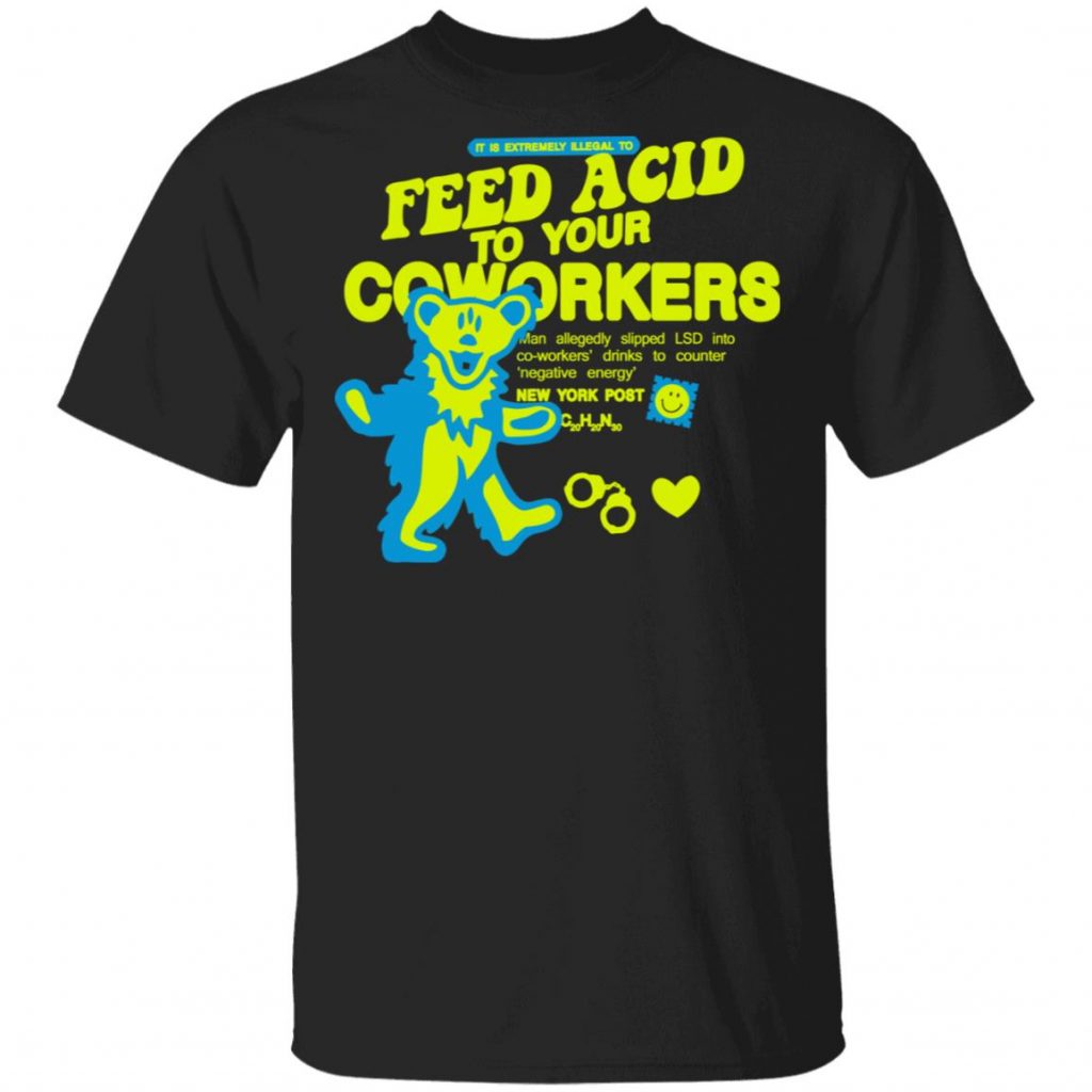 It Is Extremely Illegal To Feed Acid To Your Coworkers