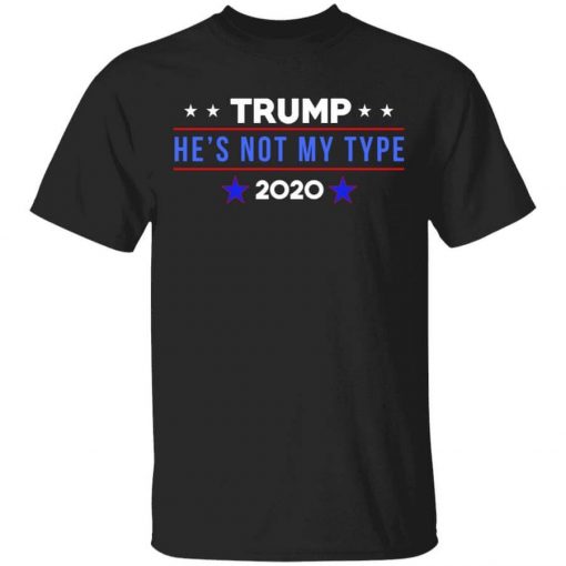 Trump He’s Not My Type 2020 T-Shirt