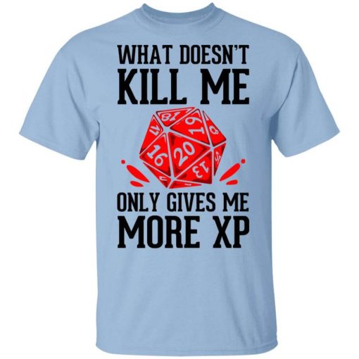 What Doesn't Kill Me Only Gives Me More XP T-Shirt