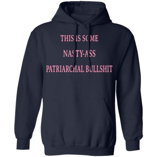 This Is Some Nasty-ass Patriarchal Bullshit T-Shirts, Hoodies, Long Sleeve 21