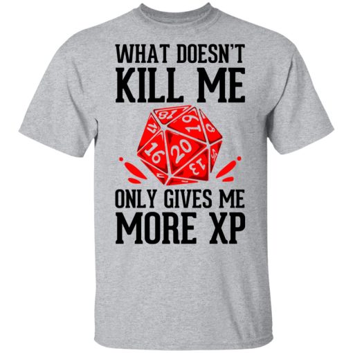 What Doesn't Kill Me Only Gives Me More XP T-Shirts, Hoodies, Long Sleeve 5