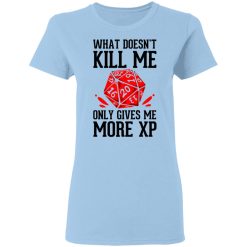 What Doesn't Kill Me Only Gives Me More XP T-Shirts, Hoodies, Long Sleeve 29