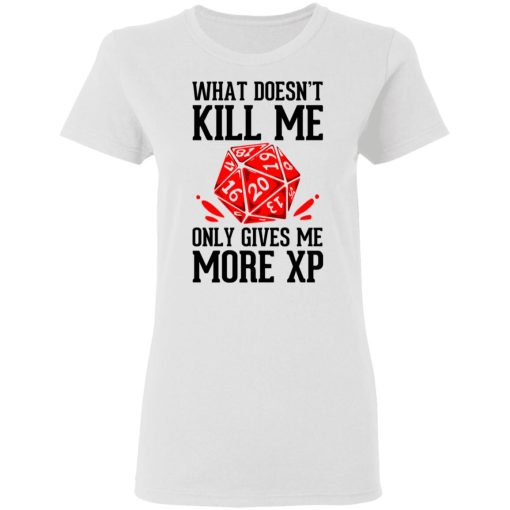 What Doesn't Kill Me Only Gives Me More XP T-Shirts, Hoodies, Long Sleeve 9