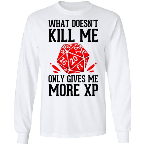 What Doesn't Kill Me Only Gives Me More XP T-Shirts, Hoodies, Long Sleeve 15