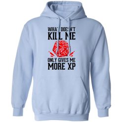 What Doesn't Kill Me Only Gives Me More XP T-Shirts, Hoodies, Long Sleeve 45