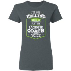 I'm Not Yelling This Is Just My Lacrosse Coach Voice T-Shirts, Hoodies, Long Sleeve 35