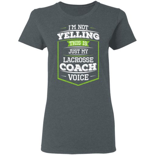 I'm Not Yelling This Is Just My Lacrosse Coach Voice T-Shirts, Hoodies, Long Sleeve 11