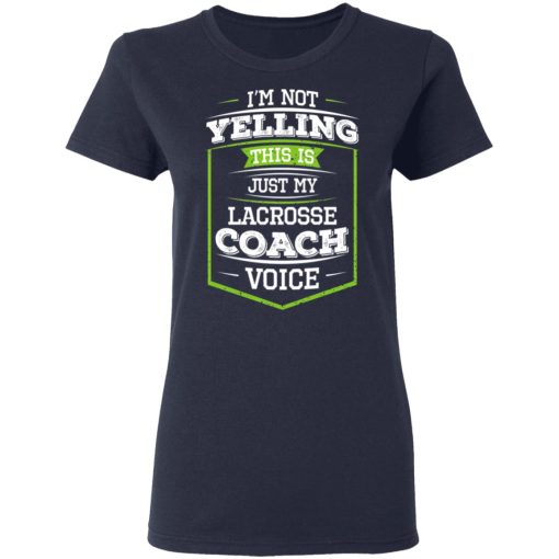 I'm Not Yelling This Is Just My Lacrosse Coach Voice T-Shirts, Hoodies, Long Sleeve 13