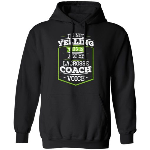 I'm Not Yelling This Is Just My Lacrosse Coach Voice T-Shirts, Hoodies, Long Sleeve 19
