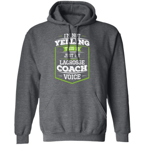 I'm Not Yelling This Is Just My Lacrosse Coach Voice T-Shirts, Hoodies, Long Sleeve 23
