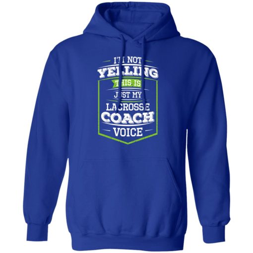I'm Not Yelling This Is Just My Lacrosse Coach Voice T-Shirts, Hoodies, Long Sleeve 25
