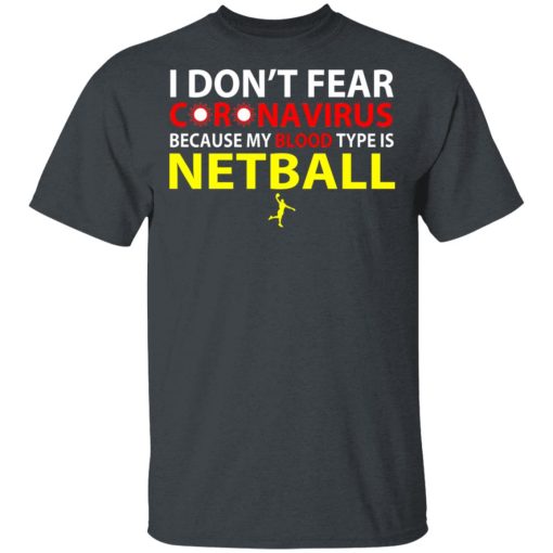 I Don't Fear Coronavirus Because My Blood Type Is Netball T-Shirts, Hoodies, Long Sleeve 3