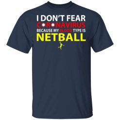 I Don't Fear Coronavirus Because My Blood Type Is Netball T-Shirts, Hoodies, Long Sleeve 29