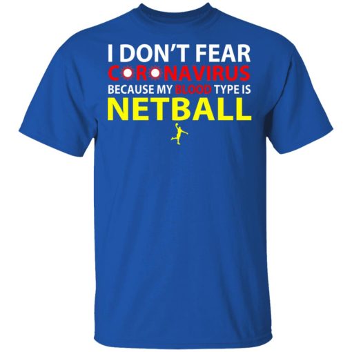 I Don't Fear Coronavirus Because My Blood Type Is Netball T-Shirts, Hoodies, Long Sleeve 7