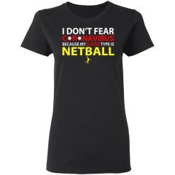 I Don't Fear Coronavirus Because My Blood Type Is Netball T-Shirts, Hoodies, Long Sleeve 33