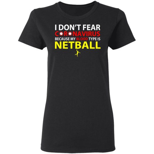 I Don't Fear Coronavirus Because My Blood Type Is Netball T-Shirts, Hoodies, Long Sleeve 9