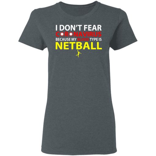 I Don't Fear Coronavirus Because My Blood Type Is Netball T-Shirts, Hoodies, Long Sleeve 11