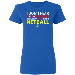 I Don't Fear Coronavirus Because My Blood Type Is Netball T-Shirts, Hoodies, Long Sleeve 39