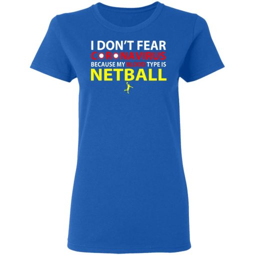 I Don't Fear Coronavirus Because My Blood Type Is Netball T-Shirts, Hoodies, Long Sleeve 15