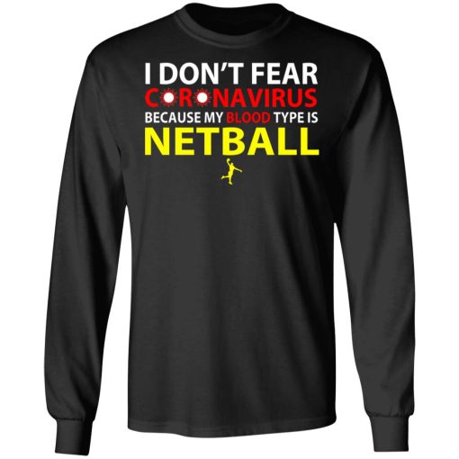 I Don't Fear Coronavirus Because My Blood Type Is Netball T-Shirts, Hoodies, Long Sleeve 17