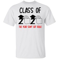 Class Of 2020 The Year Shit Got Real T-Shirts, Hoodies, Long Sleeve 25