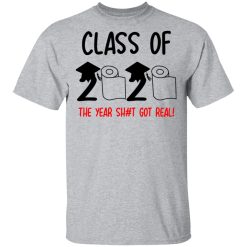 Class Of 2020 The Year Shit Got Real T-Shirts, Hoodies, Long Sleeve 27